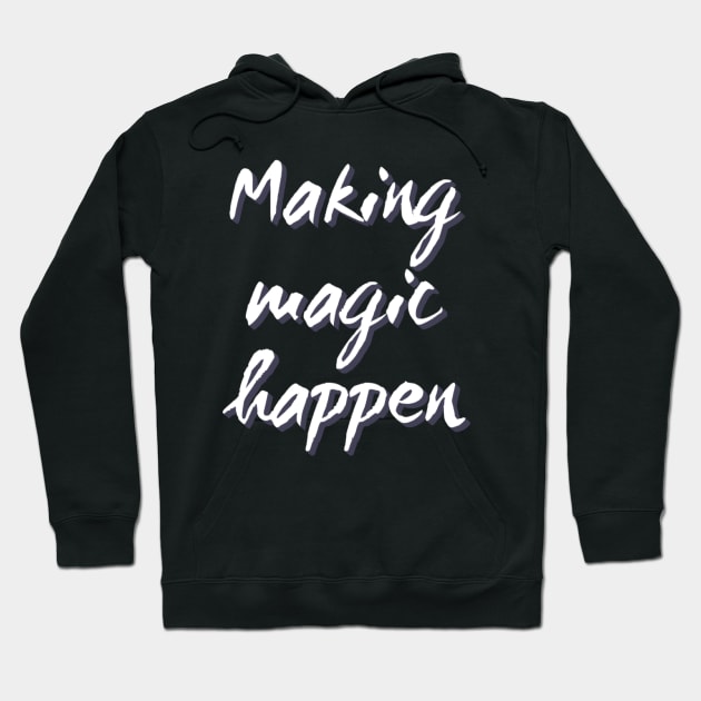 Making Magic Happen Hoodie by BoogieCreates